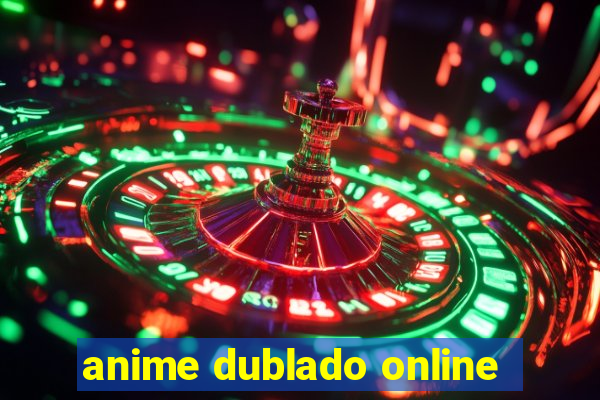 anime dublado online